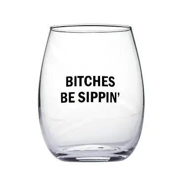 "Bitches Be Sippin" Wine Glass