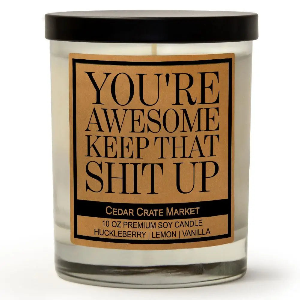You’re Awesome Keep That Shit Up - Candle