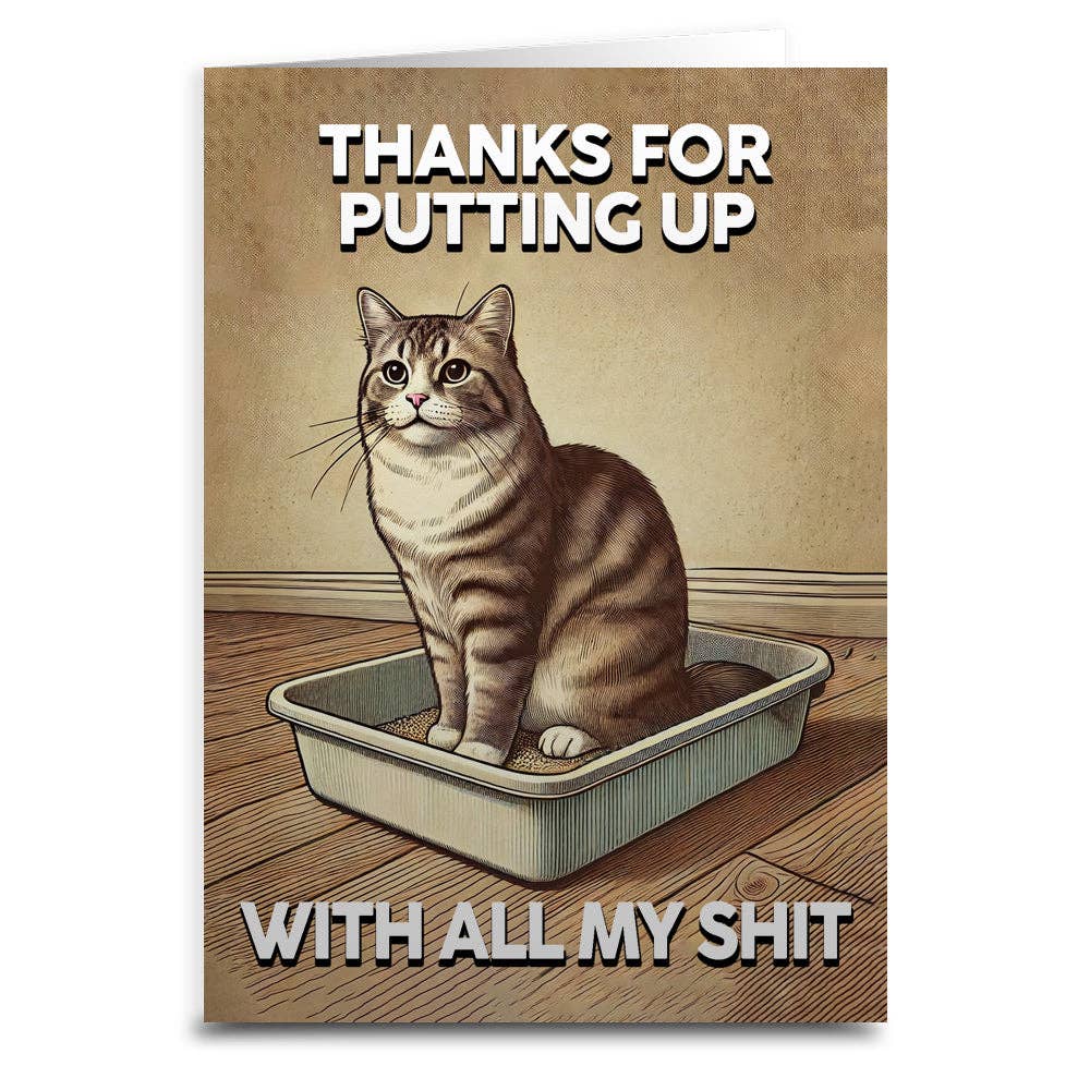 Thanks for Putting Up with All My Sh-t Greeting Card: Card and Envelope Only