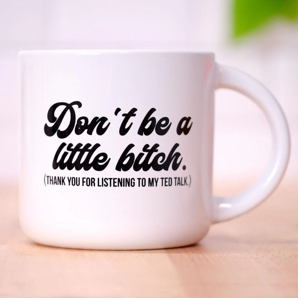 Don’t Be A Little Bitch Ceramic Mug