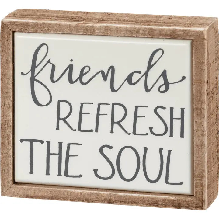 Friends Refresh the Soul Box Sign Mini