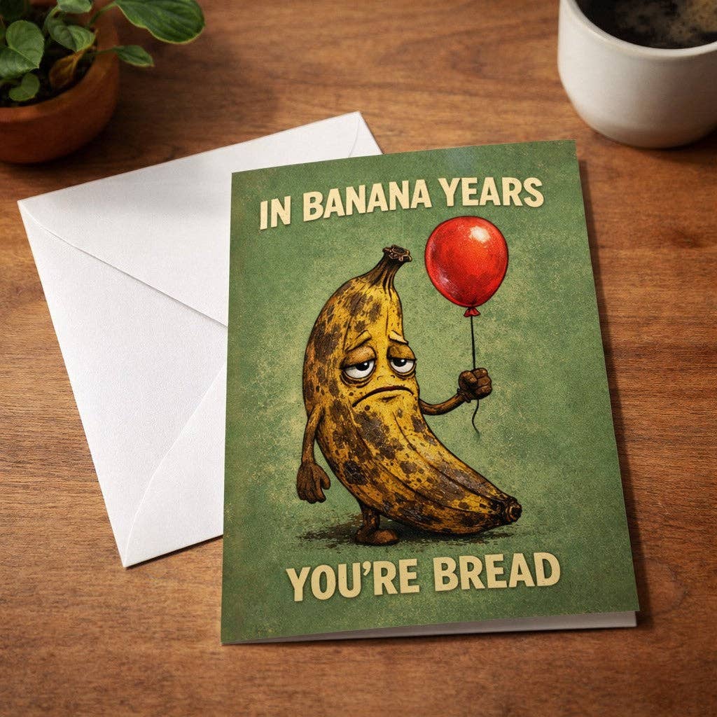 In Banana Years You're Bread Birthday Card: Card and Envelope Only