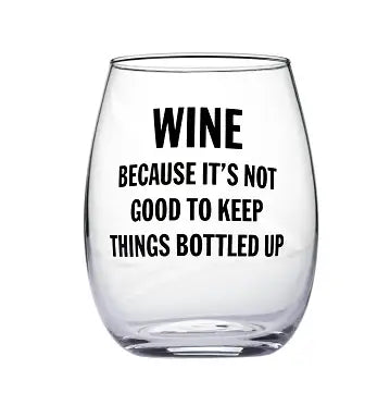 "Wine Because It's Not Good To..." Wine Glass