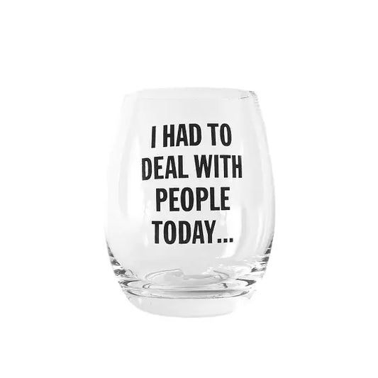 I had to deal with people today wine glass