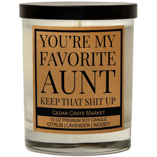 You’re My Favorite Aunt Keep That Shit Up - Candle
