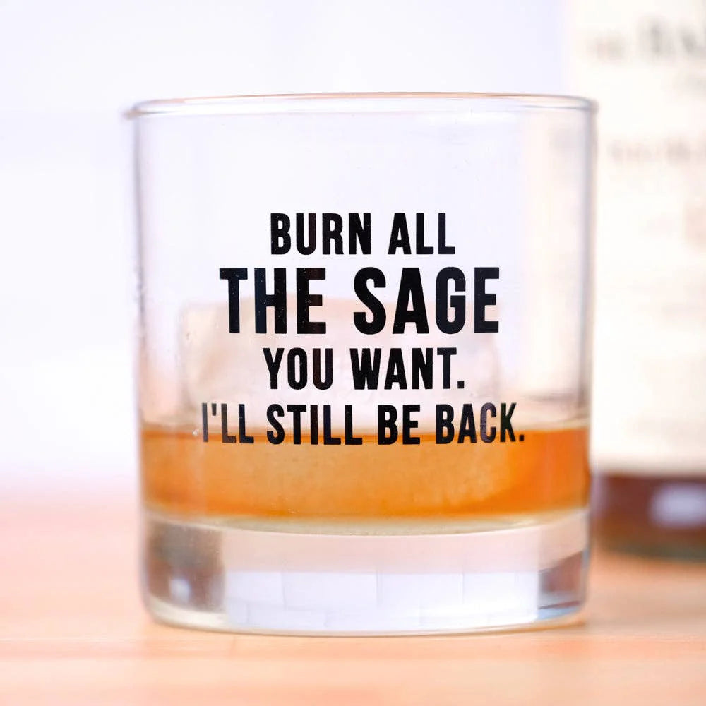 Burn All The Sage You Want Whiskey Glass