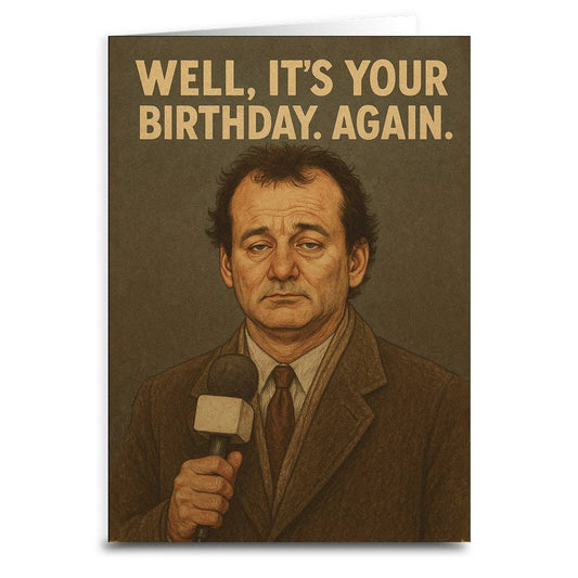 Well, It's Your Birthday. Again. Greeting Card: Card and Envelope Only
