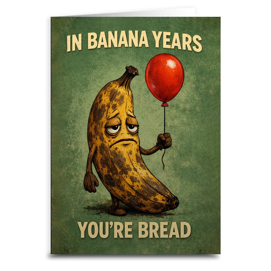 In Banana Years You're Bread Birthday Card: Card and Envelope Only