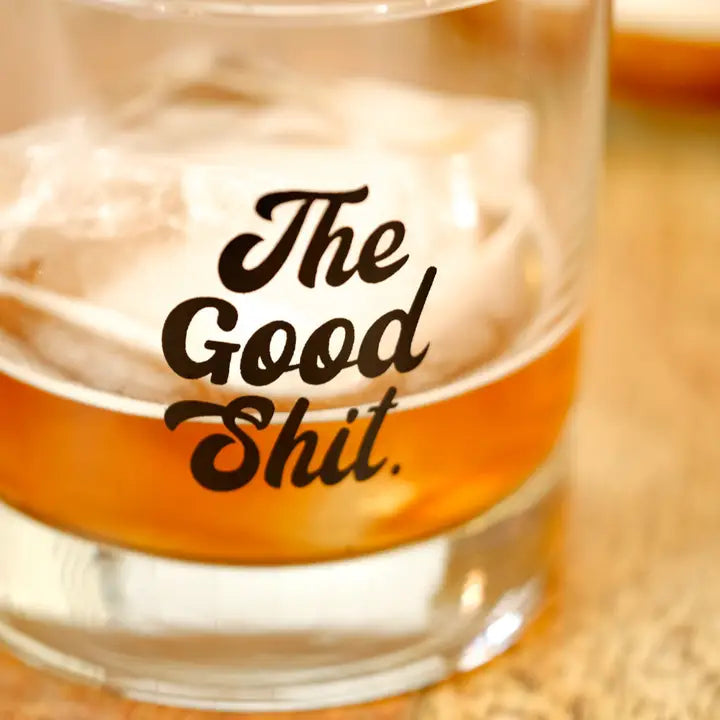 The Good Shit... Whiskey Glass