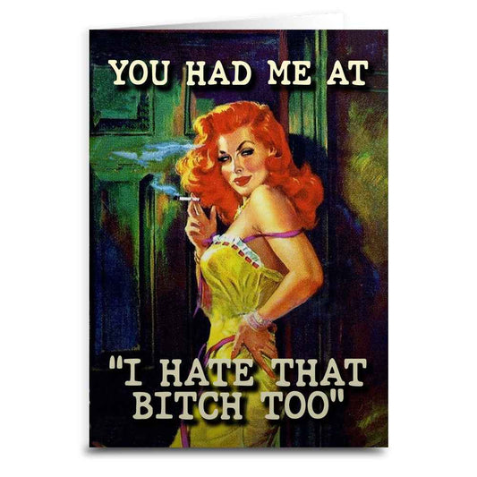 You Had Me At "I Hate That B-tch Too" Greeting Card: Card and Envelope Only