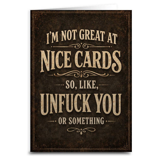 I'm Not Great at Nice Cards Card: Card and Envelope Only
