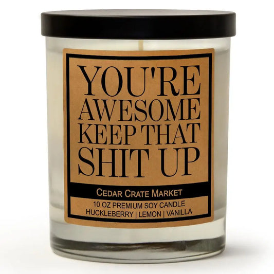 You’re Awesome Keep That Shit Up - Candle