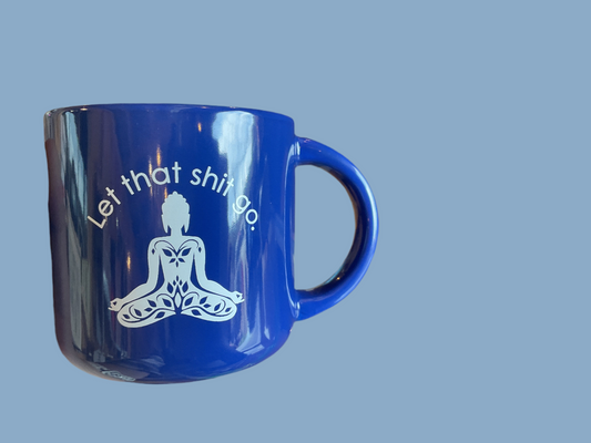 Let That Shit Go Mug