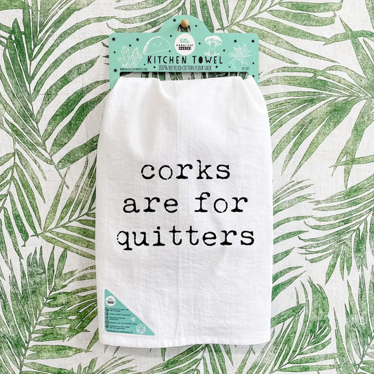 Corks Are For Quitters - Kitchen Towel