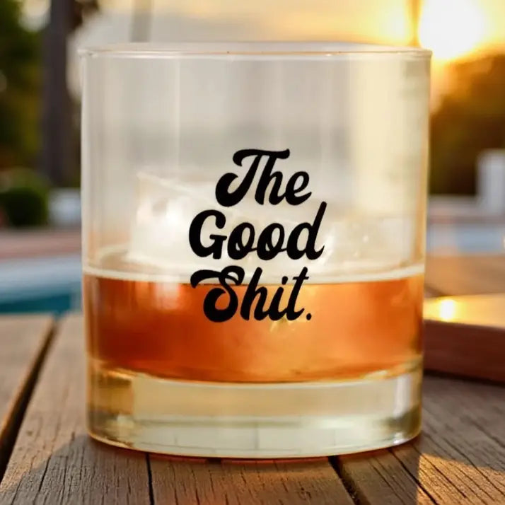The Good Shit... Whiskey Glass