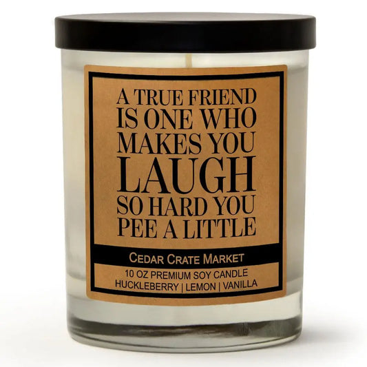 A True Friend is One Who Makes You Laugh....Candle
