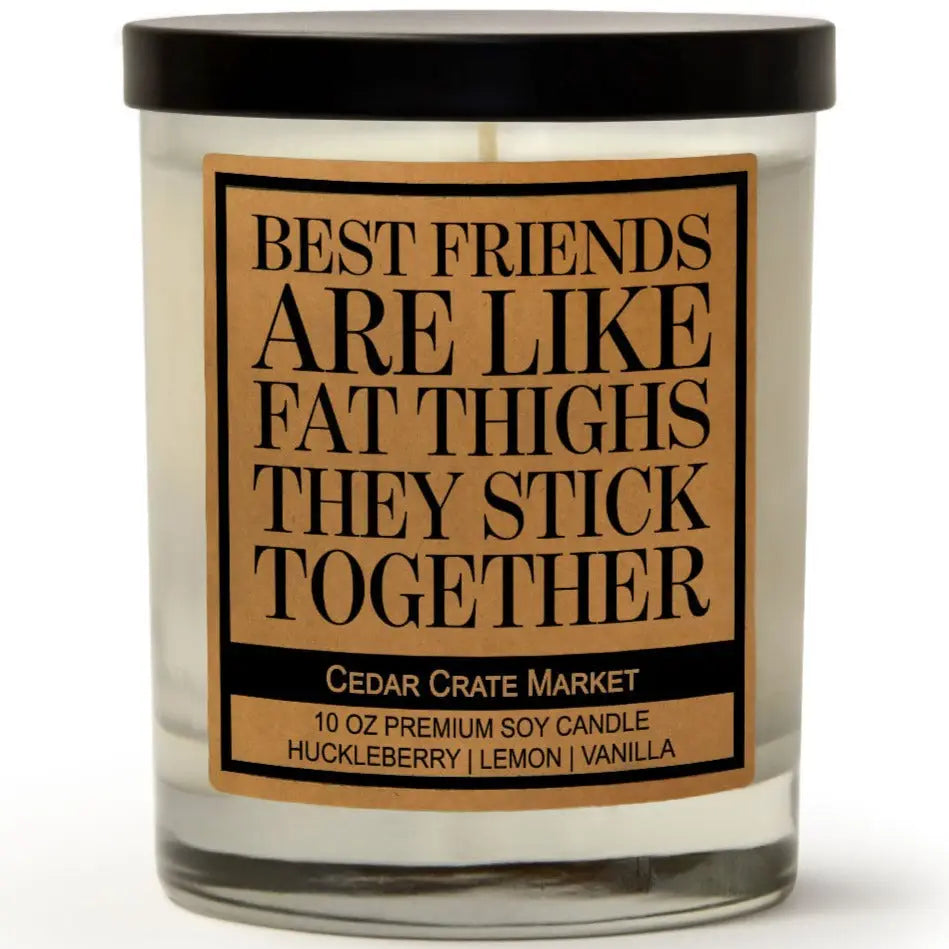 Best Friends Are Like Fat Thighs....Candle