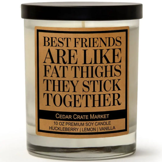 Best Friends Are Like Fat Thighs....Candle
