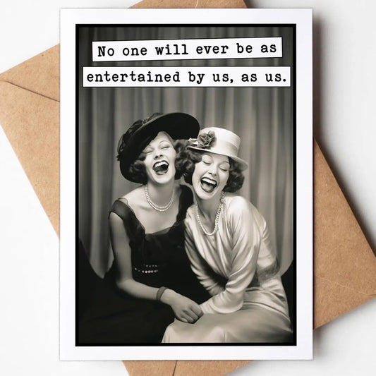 No One Will Ever Be As Entertaining.....Card